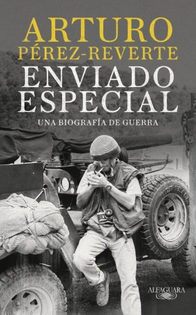 Enviado especial - ALFAGUARA: Pérez-Reverte, reportero de guerra