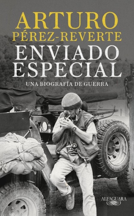 Enviado especial - ALFAGUARA: Pérez-Reverte, reportero de guerra