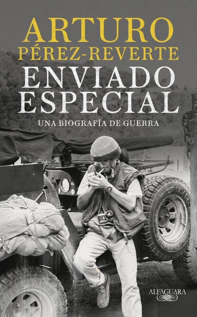 Enviado especial - ALFAGUARA: Pérez-Reverte, reportero de guerra