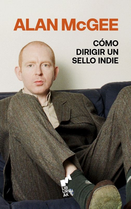 COMO DIRIGIR UN SELLO INDIE de ALAN McGEE - música indie | EGE Llibres