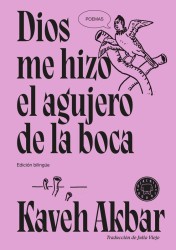 DIOS ME HIZO EL AGUJERO DE LA BOCA de KAVEH AKBAR - poesía contemporánea | EGE Llibres