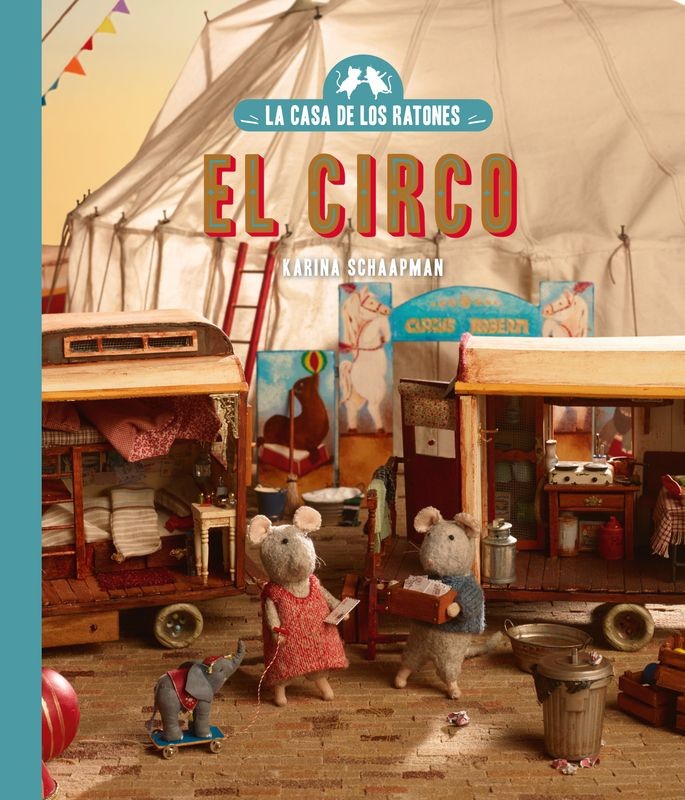 LA CASA DE LOS RATONES: EL CIRCO de KARINA SCHAAPMAN - álbum infantil | EGE Llibres