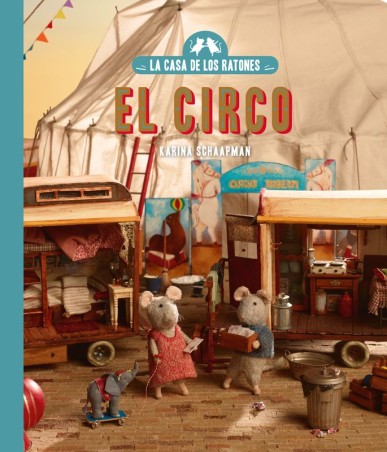 LA CASA DE LOS RATONES: EL CIRCO de KARINA SCHAAPMAN - álbum infantil | EGE Llibres