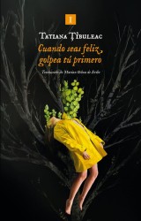 CUANDO SEAS FELIZ GOLPEA TU PRIMERO de TATIANA TÎBULEAC - narrativa rumana | EGE Llibres