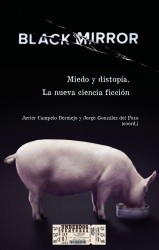 BLACK MIRROR. MIEDO YISTOPÍA. LA NUEVA CIENCIA FICCIÓN de JAVIER CAMPELO BERMEJO y JORGE GONZÁLEZ DEL POZO - ciencia ficción | E