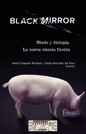 BLACK MIRROR. MIEDO YISTOPÍA. LA NUEVA CIENCIA FICCIÓN de JAVIER CAMPELO BERMEJO y JORGE GONZÁLEZ DEL POZO - ciencia ficción | E