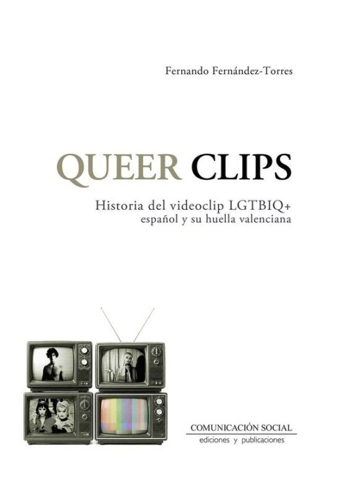 QUEER CLIPS HISTORIA DEL VIDEOCLIP LGTBIQ ESPAÑOL de FERNADO FERNÁNDEZ-TORRES - cultura queer | EGE Llibres