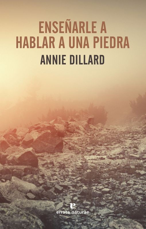 ENSEÑARLE A HABLAR A UNA PIEDRA de ANNIE DILLARD - ensayo naturaleza | EGE Llibres