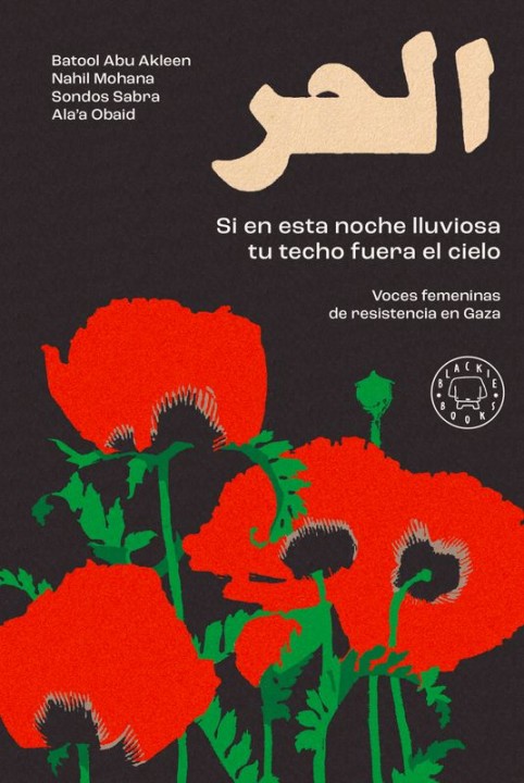 SI EN ESTA NOCHE LLUVIOSA TU TECHO FUERA EL CIELO de BATOOL ABU AKLEEN, NAHIL MOHANA, SONDOS SABRA y ALA'A OBAID - testimonio bé