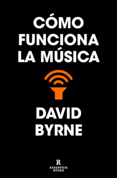COMO FUNCIONA LA MUSICA de DAVID BYRNE