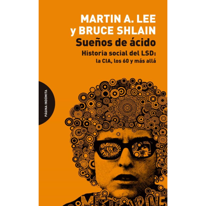 SUEÑOS DE ACIDO. HISTORIA SOCIAL DEL LSD: LA CIA, LOS 60 Y MÁS ALLÁ de MARTIN A. LEE y BRUCE SHLAIN