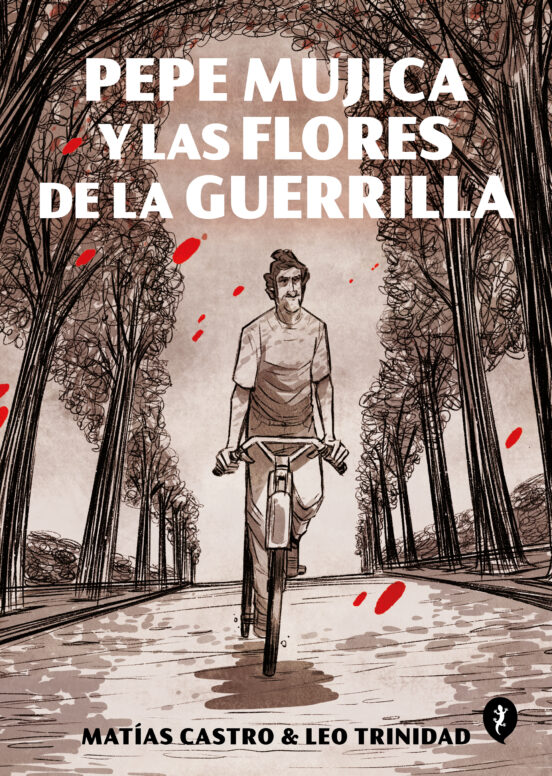 PEPE MUJICA Y LAS FLORES DE LA GUERRILLA de MATÍAS CASTRO y LEO TRINIDAD