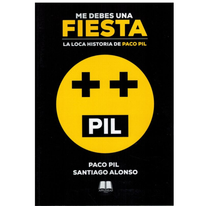 ME DEBES UNA FIESTA. LA LOCA HISTORIA DE PACO PIL de PACO PIL y SANTIAGO ALONSO
