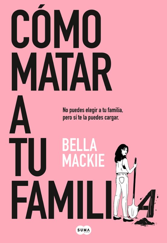 COMO MATAR A TU FAMILIA de BELLA MACKIE