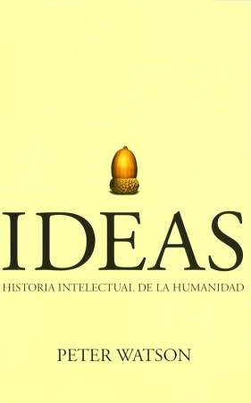 IDEAS. HISTORIA INTELECTUAL DE LA HUMANIDAD de PETER WATSON