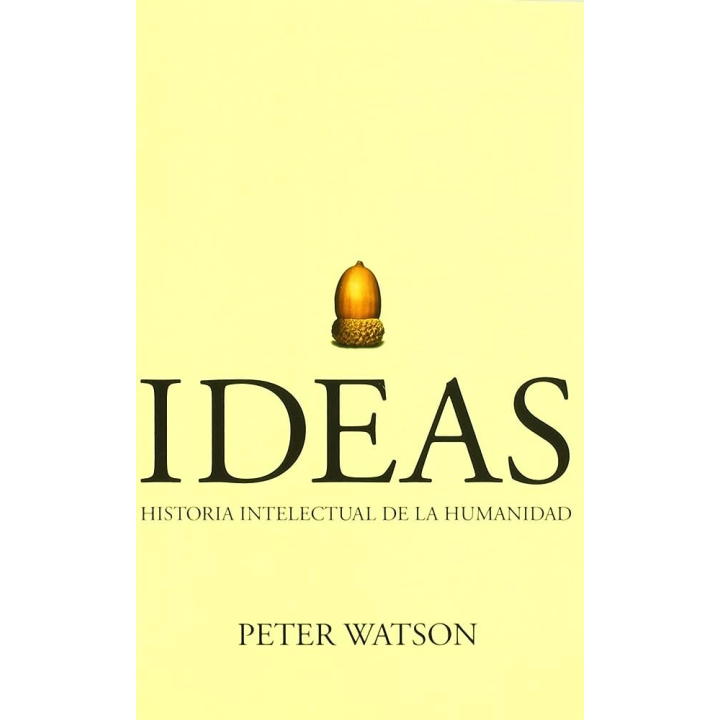 IDEAS. HISTORIA INTELECTUAL DE LA HUMANIDAD de PETER WATSON