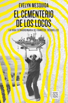 EL CEMENTERIO DE LOS LOCOS. LA VIDA EXTRAORDINARIA DE FRANCESC TOSQUELLES de EVELYN MESQUIDA