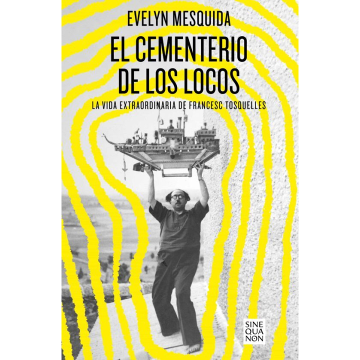 EL CEMENTERIO DE LOS LOCOS. LA VIDA EXTRAORDINARIA DE FRANCESC TOSQUELLES de EVELYN MESQUIDA