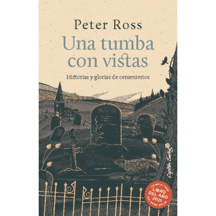 UNA TUMBA CON VISTAS. HISTORIAS Y GLORIAS DE CEMENTERIOS de PETER ROSS