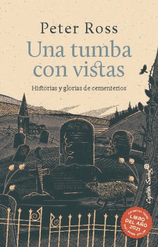 UNA TUMBA CON VISTAS. HISTORIAS Y GLORIAS DE CEMENTERIOS de PETER ROSS