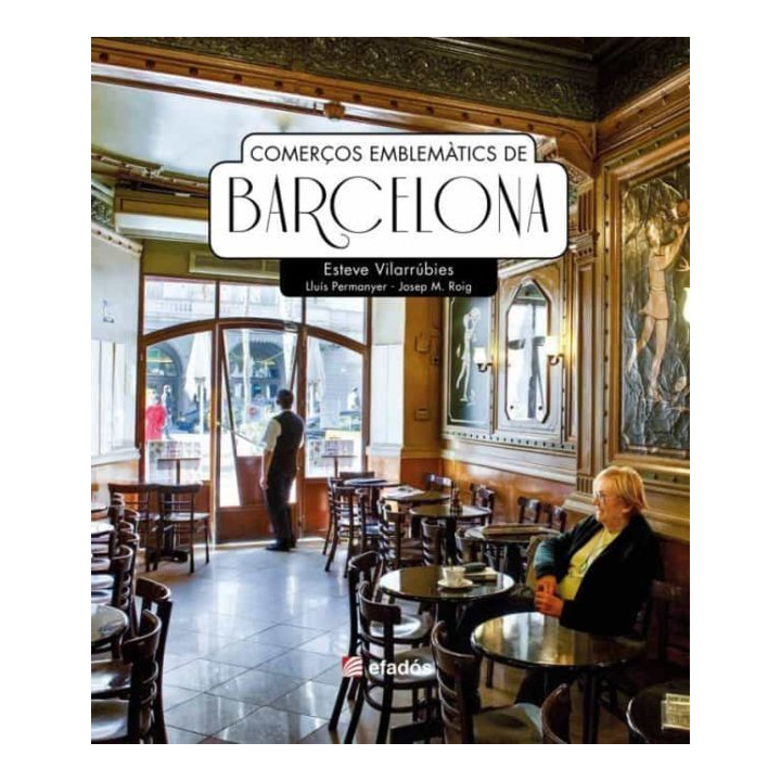 COMERÇOS EMBLEMÀTICS DE BARCELONA de ESTEVE VILARRÚBIES, LLUÍS PERMANYER y JOSEP M. ROIG