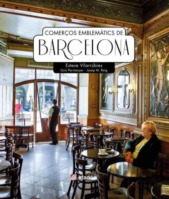 COMERÇOS EMBLEMÀTICS DE BARCELONA de ESTEVE VILARRÚBIES, LLUÍS PERMANYER y JOSEP M. ROIG