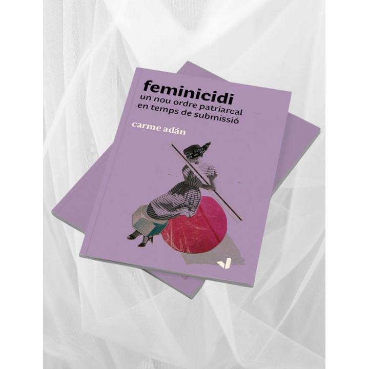 FEMINICIDI, UN NOU ORDRE PATRIARCAL EN TEMPS DE SUBMISSIÓ de CARME ADAN