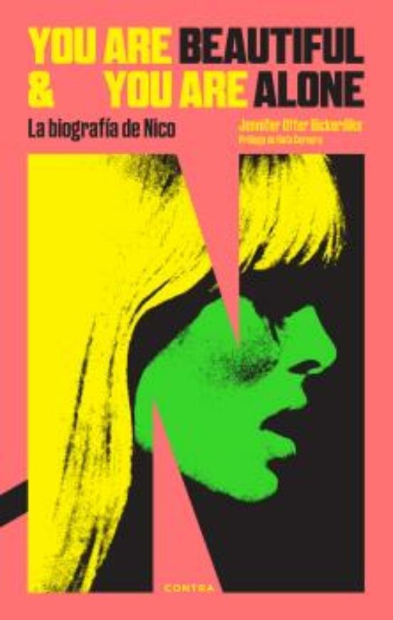 YOU ARE BEAUTIFUL AND YOU ARE ALONE: LA BIOGRAFÍA DE NICO de JENNIFER OTTER BICKERDIKE