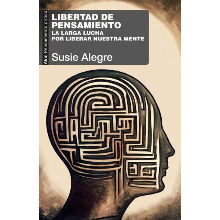 LIBERTAD DE PENSAMIENTO, LA LARGA LUCHA POR LIBERAR NUESTRA MENTE de SUSIE ALEGRE