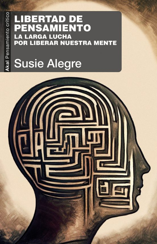 LIBERTAD DE PENSAMIENTO, LA LARGA LUCHA POR LIBERAR NUESTRA MENTE de SUSIE ALEGRE