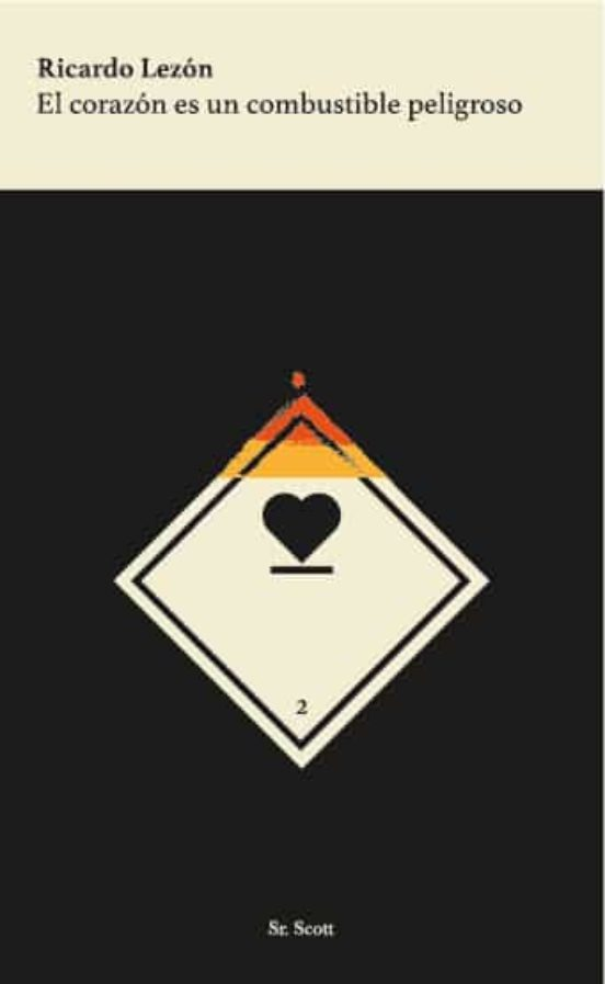 EL CORAZON ES UN COMBUSTIBLE PELIGROSO de RICARDO LEZON