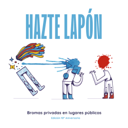 HAZTE LAPON, BROMAS PRIVADAS EN LUGARES PUBLICOS (EDICIÓN 10 ANIVERSARIO)