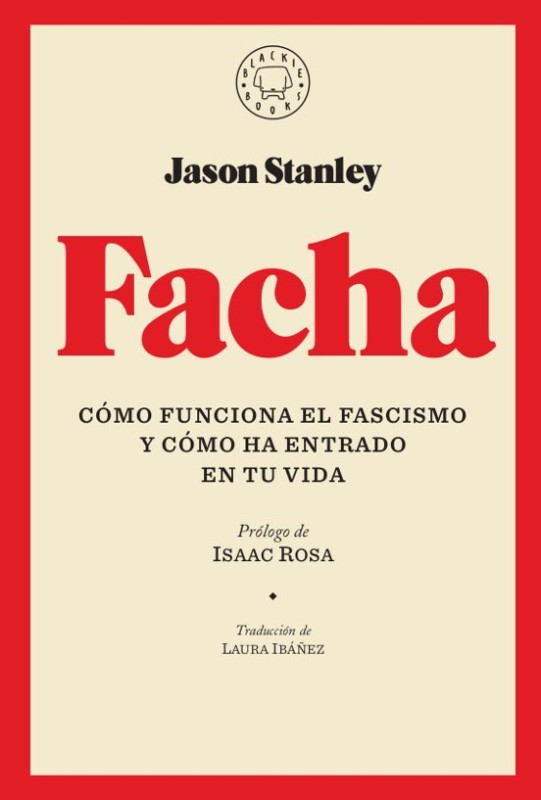 FACHA: COMO FUNCIONA EL FASCISMO Y COMO HA ENTRADO EN TU VIDA de JASON STANLEY