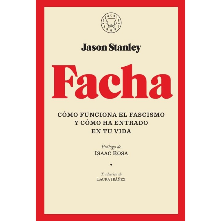 FACHA: COMO FUNCIONA EL FASCISMO Y COMO HA ENTRADO EN TU VIDA de JASON STANLEY