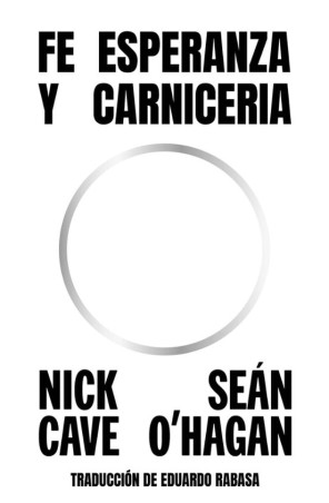 FE ESPERANZA Y CARNICERIA de NICK CAVE y SEÁN O'HAGAN