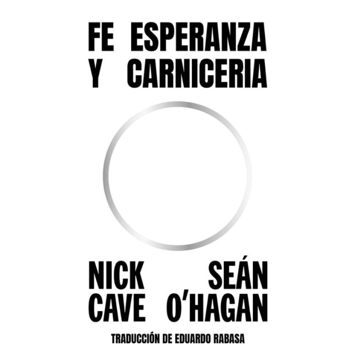 FE ESPERANZA Y CARNICERIA de NICK CAVE y SEÁN O'HAGAN