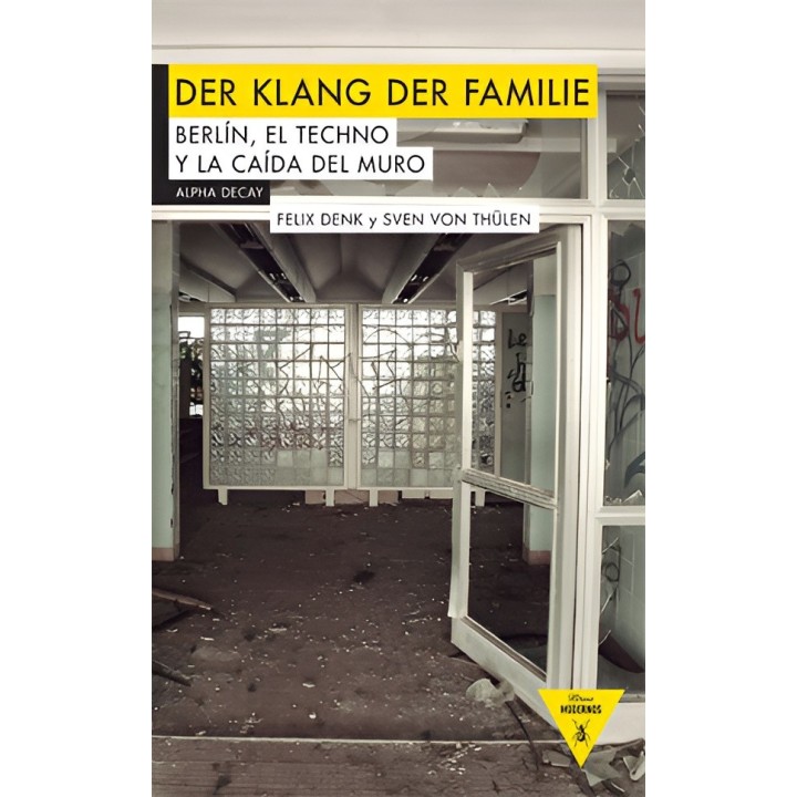 DER KLANG DER FAMILIE, BERLIN, EL TECHNO Y LA CAÍDA DEL MURO de FELIX DENK y SVEN VON THÜLEN