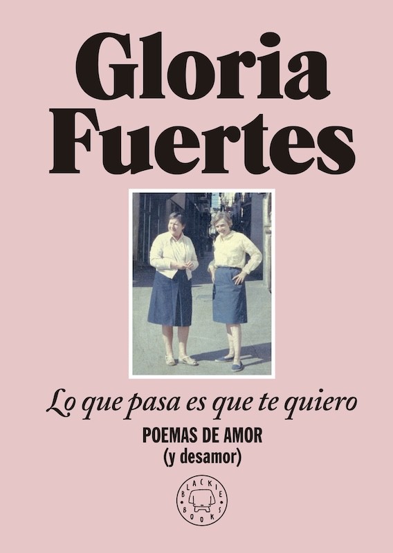 LO QUE PASA ES QUE TE QUIERO de GLORIA FUERTES