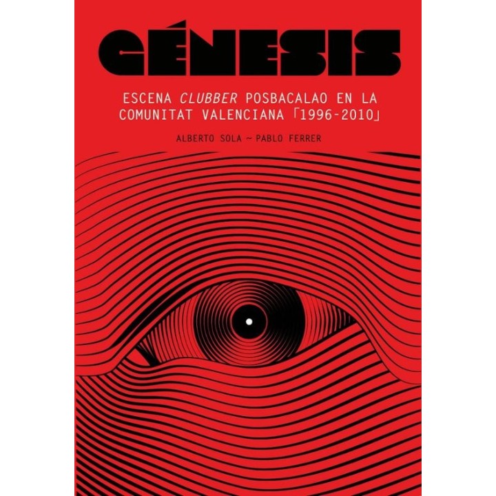 GENESIS  ESCENA CLUBBER POSBACALAO EN LA COMUNITAT VALENCIANA 1996-2010 de ALBERTO SOLA y PABLO FERRER