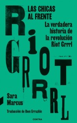 RIOT GRRRL LAS CHICAS AL FRENTE de SARA MARCUS
