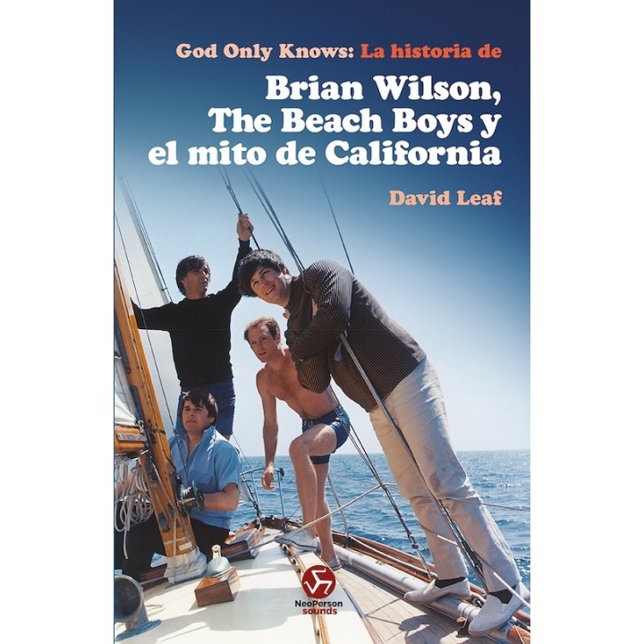 GOD ONLY KNOWS - LA HISTORIA DE BRIAN WILSON, THE BEACH BOYS Y EL MITO DE CALIFORNIA de DAVID LEAF