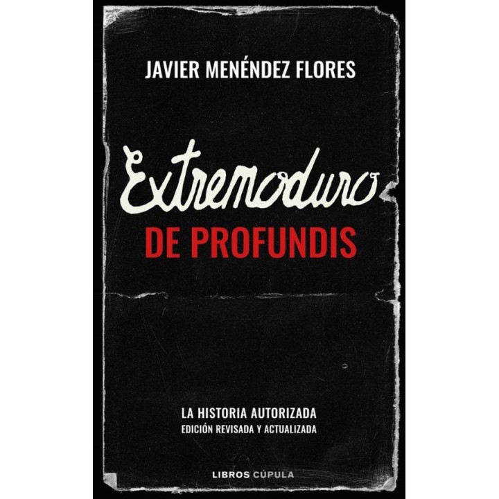 EXTREMODURO: DE PROFUNDIS - LA HISTORIA AUTORIZADA de JAVIER MENENDEZ FLORES