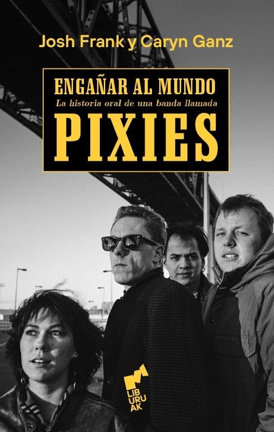 ENGAÑAR AL MUNDO PIXIES de JOSH FRANK y CARYN GANZ