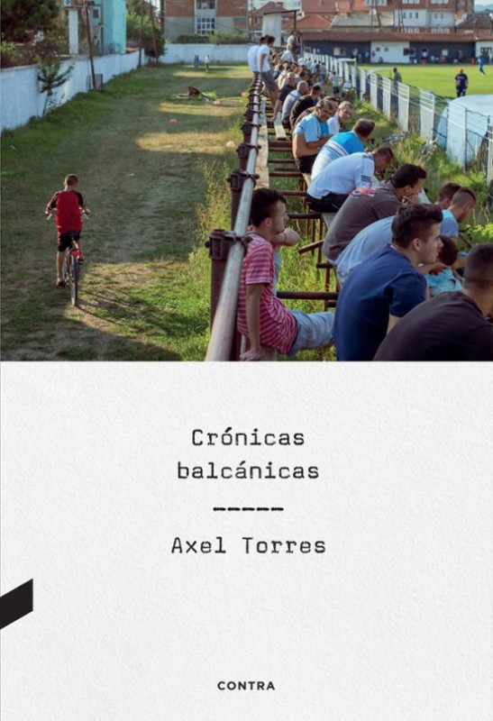 CRONICAS BALCANICAS de AXEL TORRES