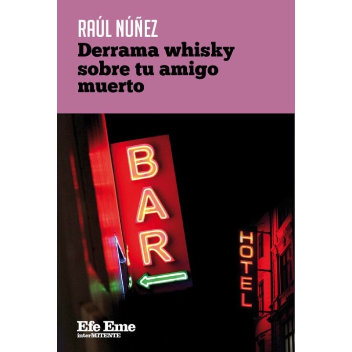 DERRAMA WHISKY SOBRE TU AMIGO MUERTO de RAÚL NÚÑEZ