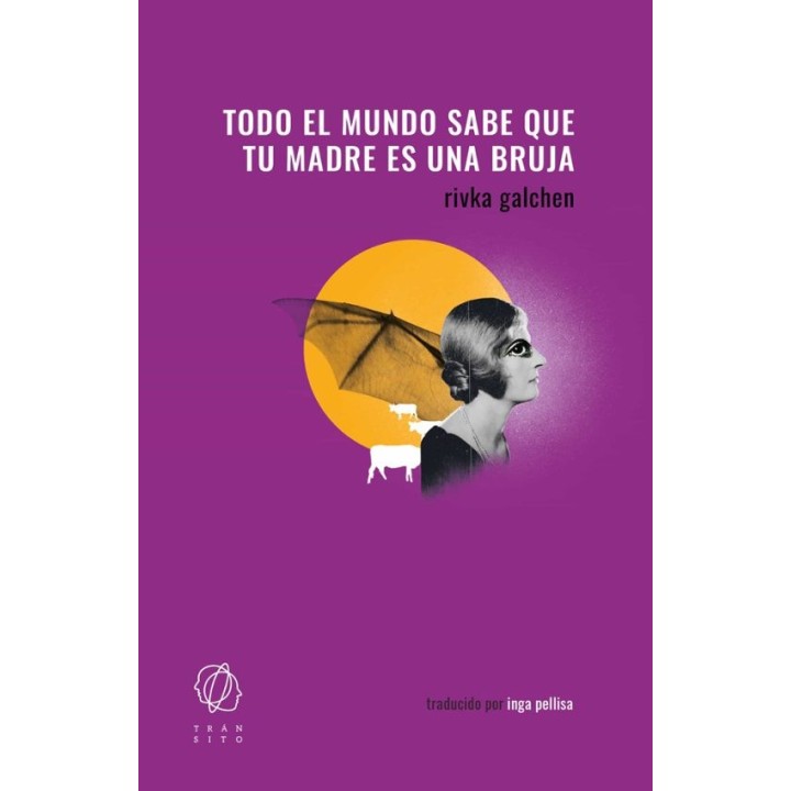 TODO EL MUNDO SABE QUE TU MADRE ES UNA BRUJA de RIVKA GALCHEN