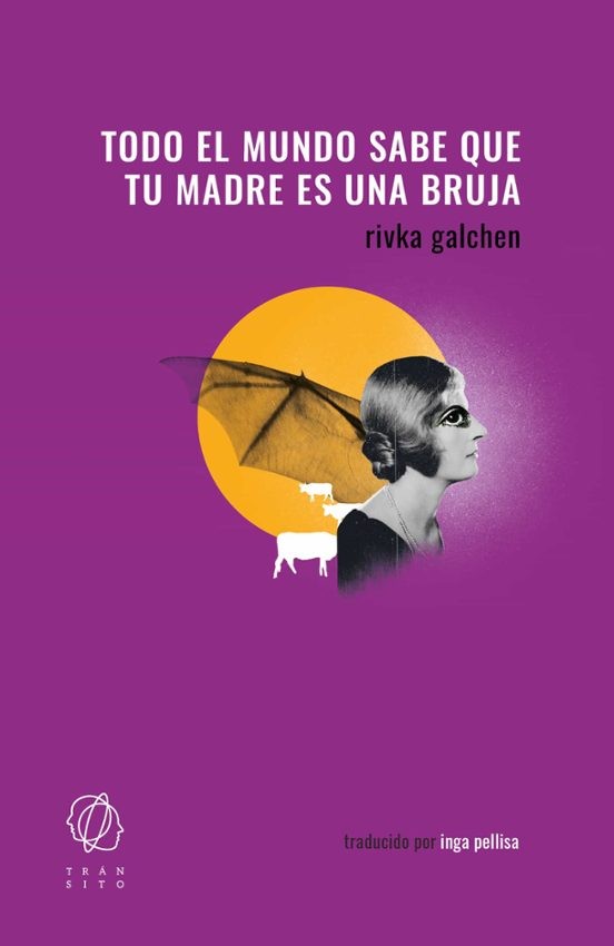 TODO EL MUNDO SABE QUE TU MADRE ES UNA BRUJA de RIVKA GALCHEN