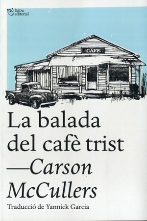 LA BALADA DEL CAFE TRIST I ALTRES RELATS de CARSON MCCULLERS