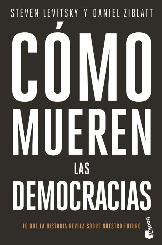 COMO MUEREN LAS DEMOCRACIAS de STEVEN LEVITSKY y DANIEL ZIBLATT