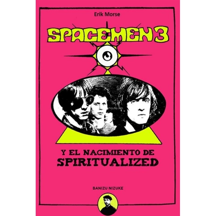 SPACEMEN 3 Y EL NACIMIENTO DE SPIRITUALIZED de ERIK MORSE
